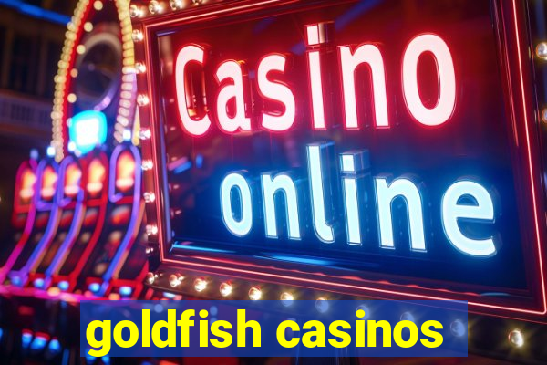 goldfish casinos